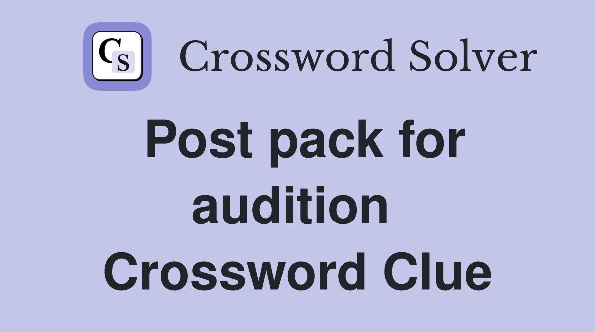 Post pack for audition  Crossword Clue