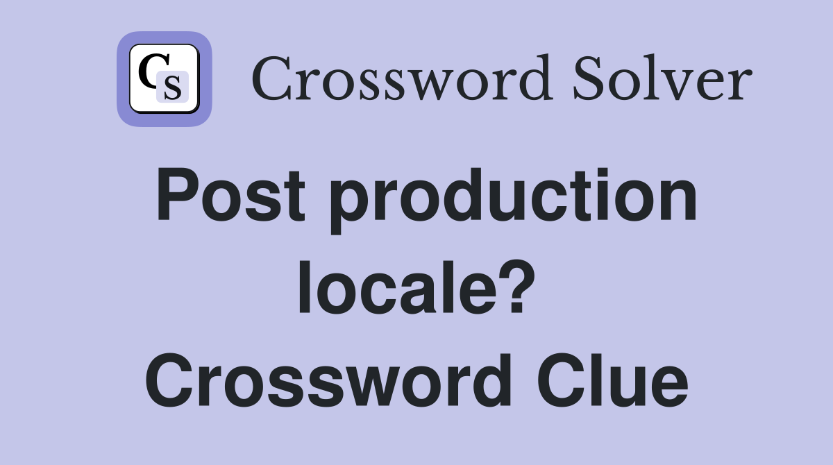Post production locale? Crossword Clue