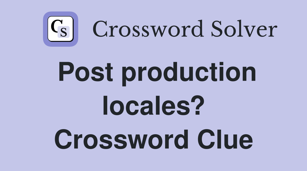 Post production locales? Crossword Clue