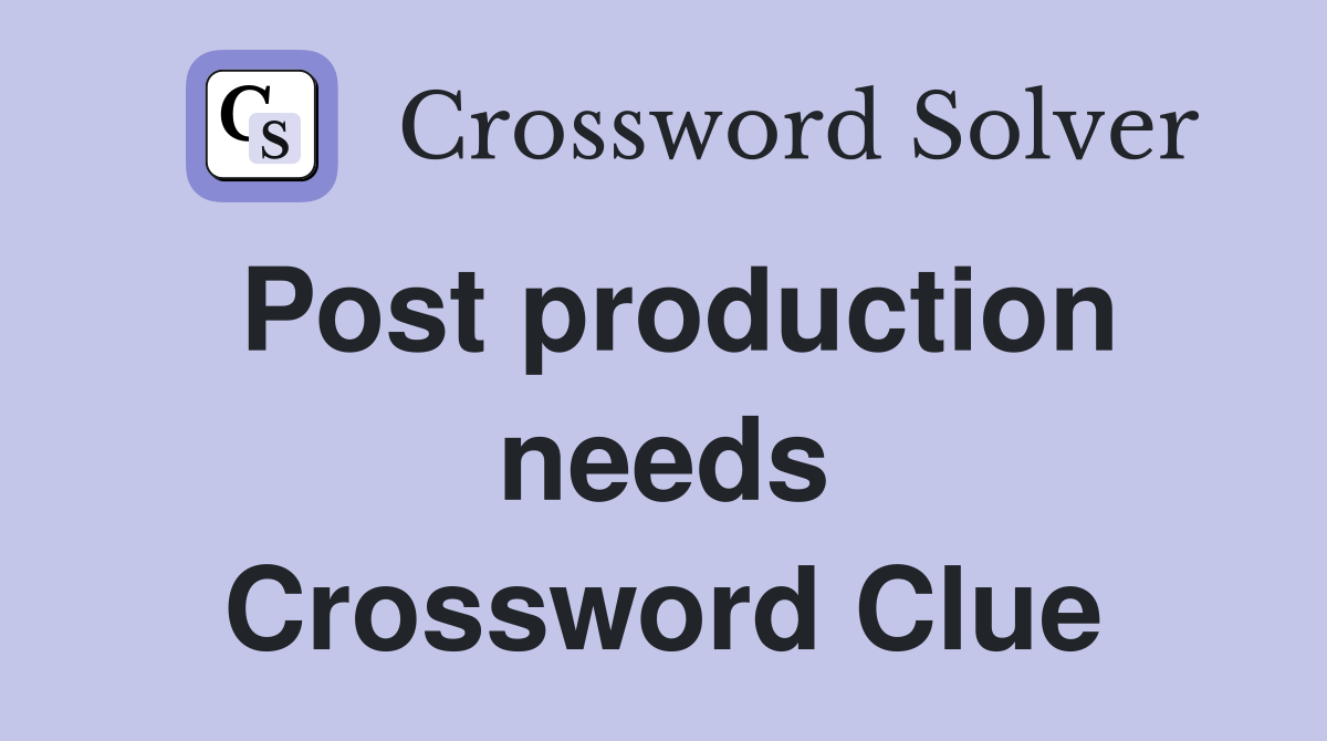 Post production needs Crossword Clue