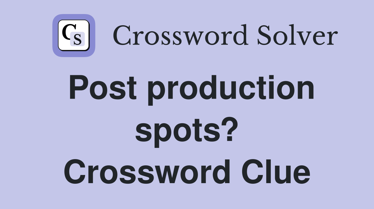 Post production spots? Crossword Clue
