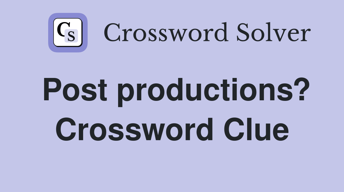 Post productions? Crossword Clue