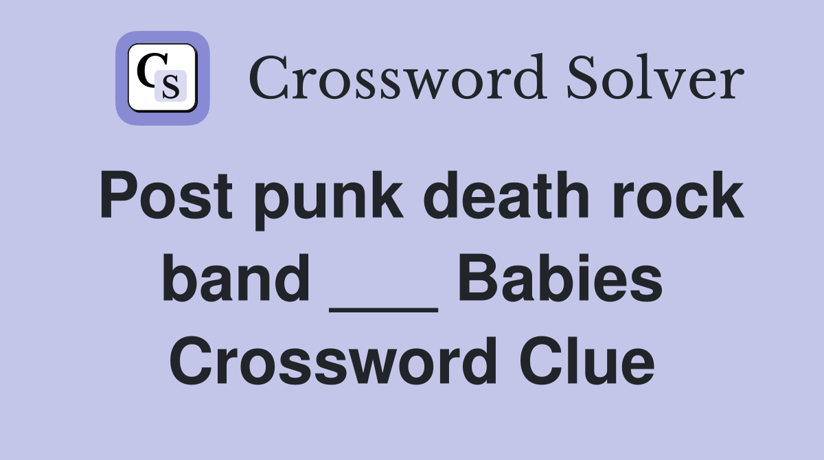 Post punk death rock band ___ Babies Crossword Clue