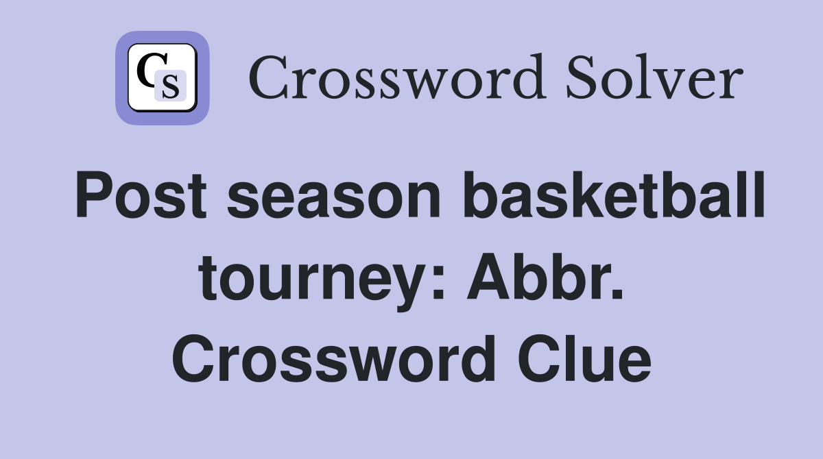 Post season basketball tourney: Abbr. Crossword Clue