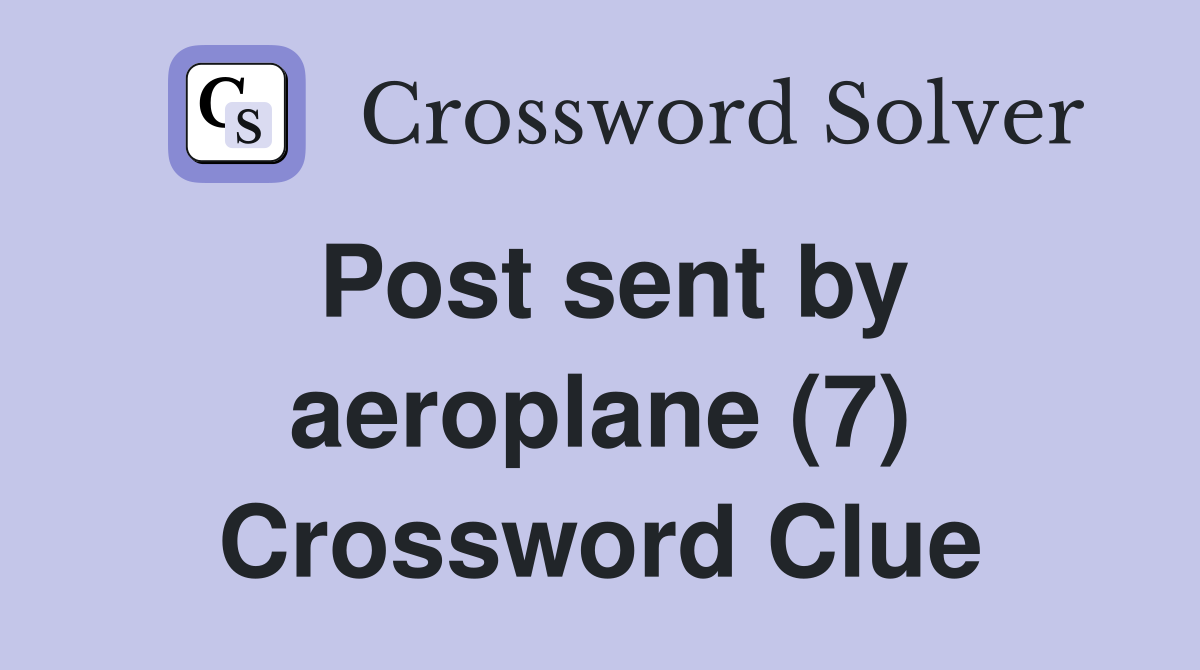 Post sent by aeroplane (7) Crossword Clue