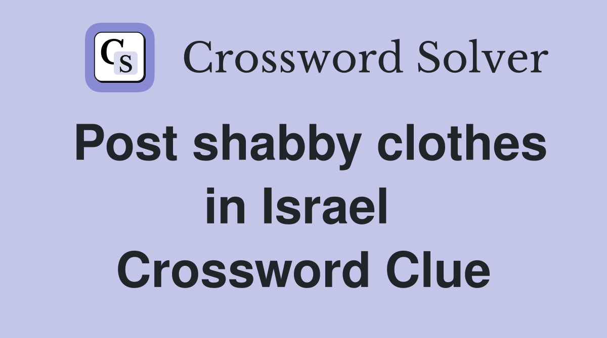 Post shabby clothes in Israel  Crossword Clue