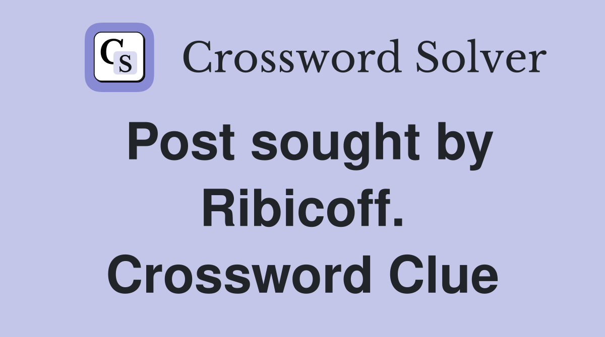 Post sought by Ribicoff. Crossword Clue