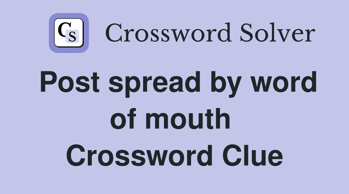 Post spread by word of mouth  Crossword Clue