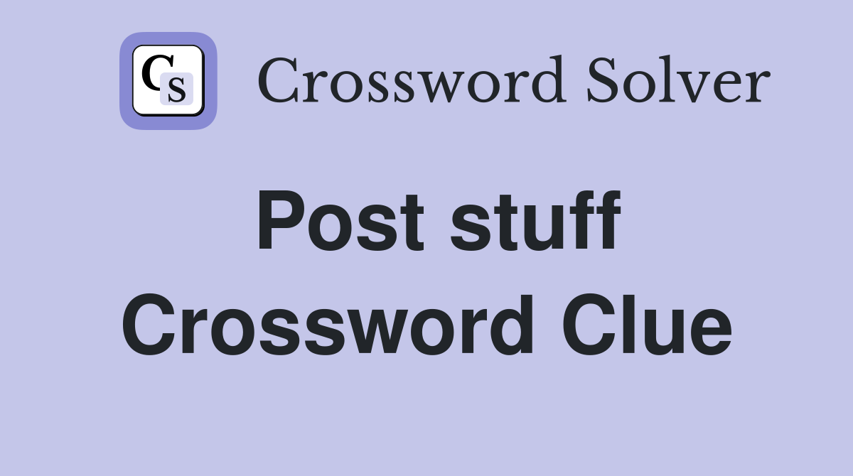 Post stuff Crossword Clue