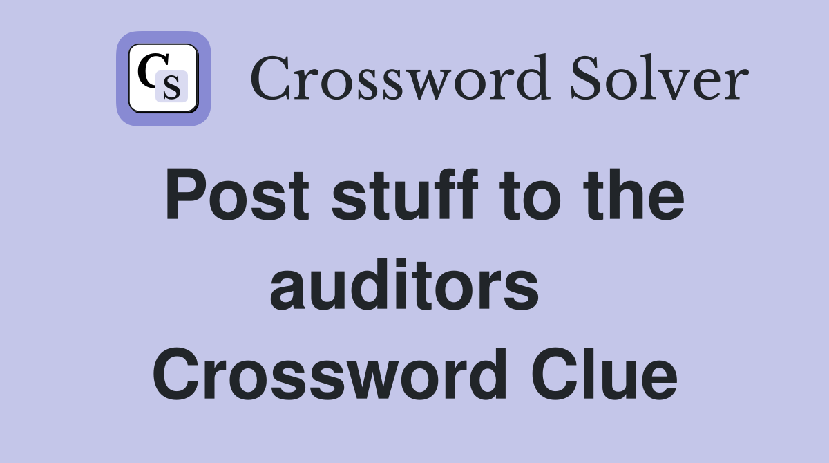 Post stuff to the auditors  Crossword Clue