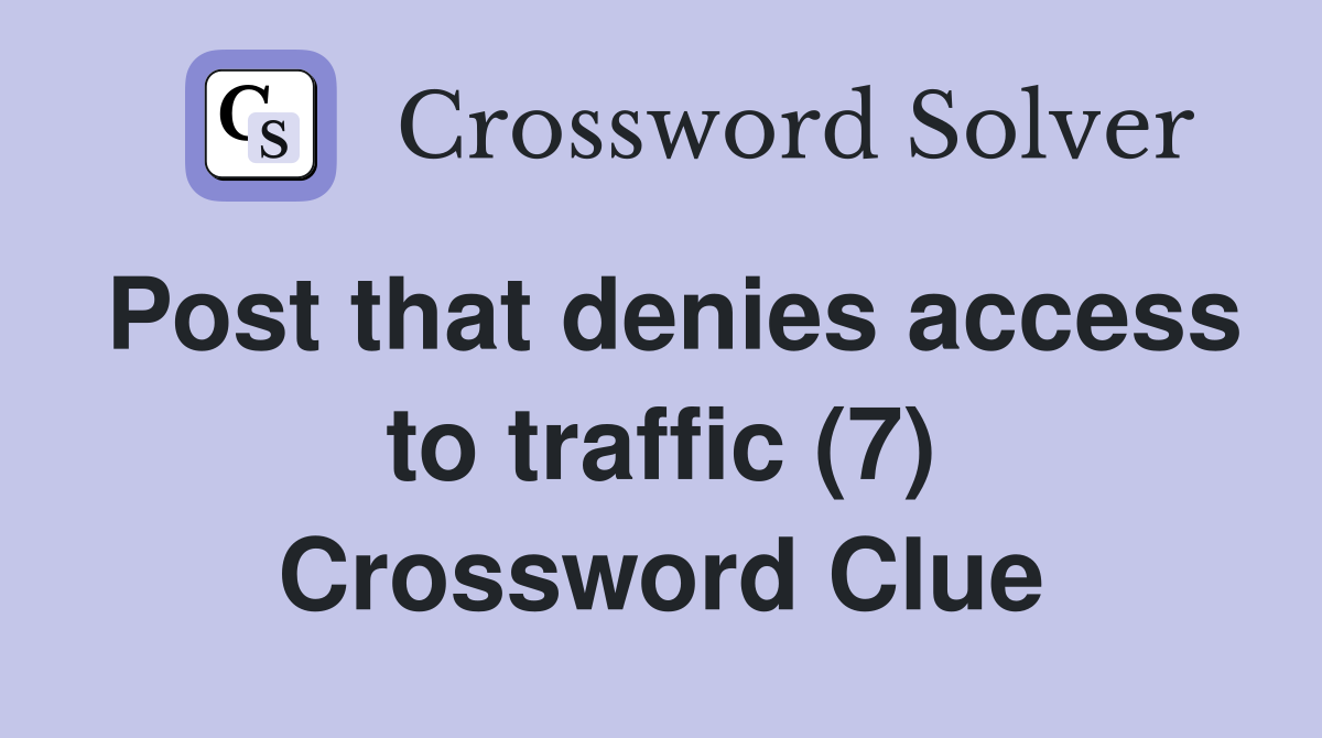 Post that denies access to traffic (7) Crossword Clue