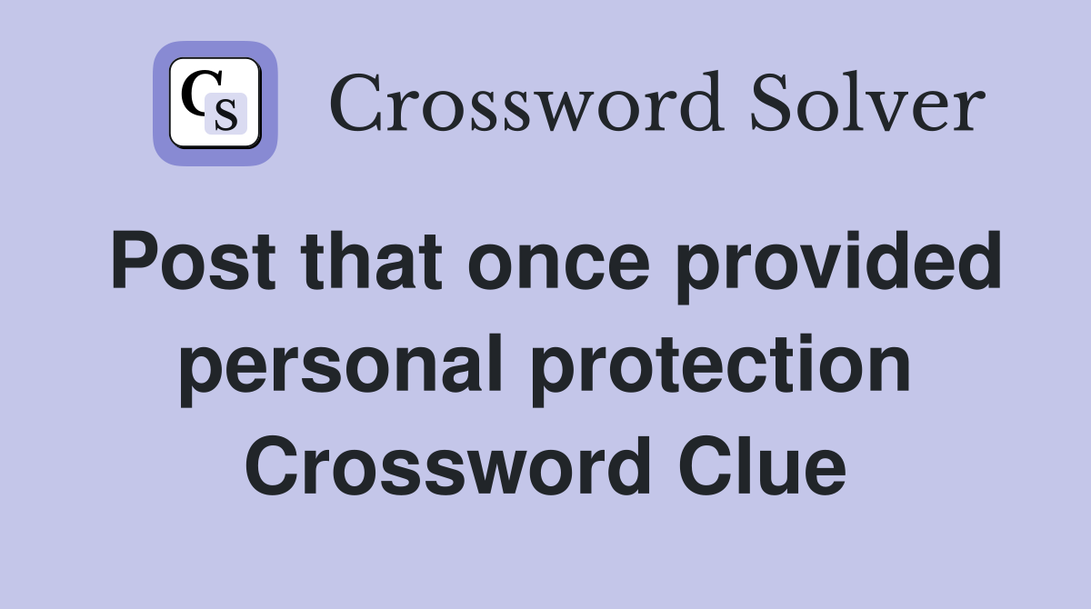 Post that once provided personal protection Crossword Clue
