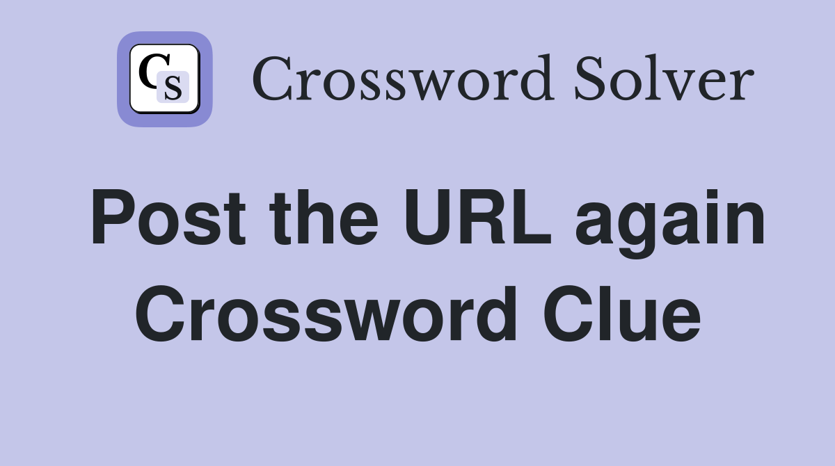 Post the URL again Crossword Clue