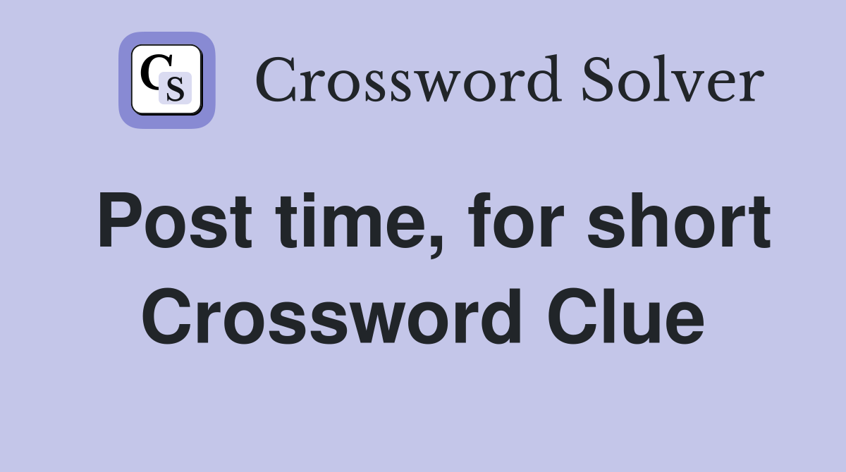 Post time, for short Crossword Clue