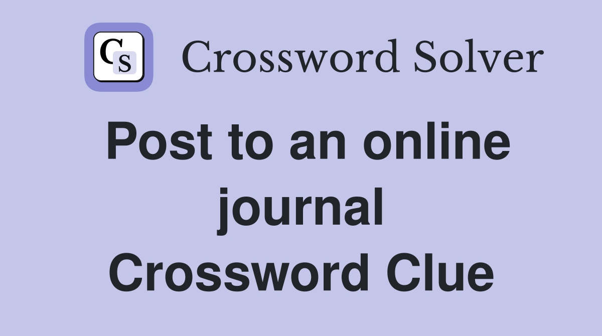 Post to an online journal Crossword Clue