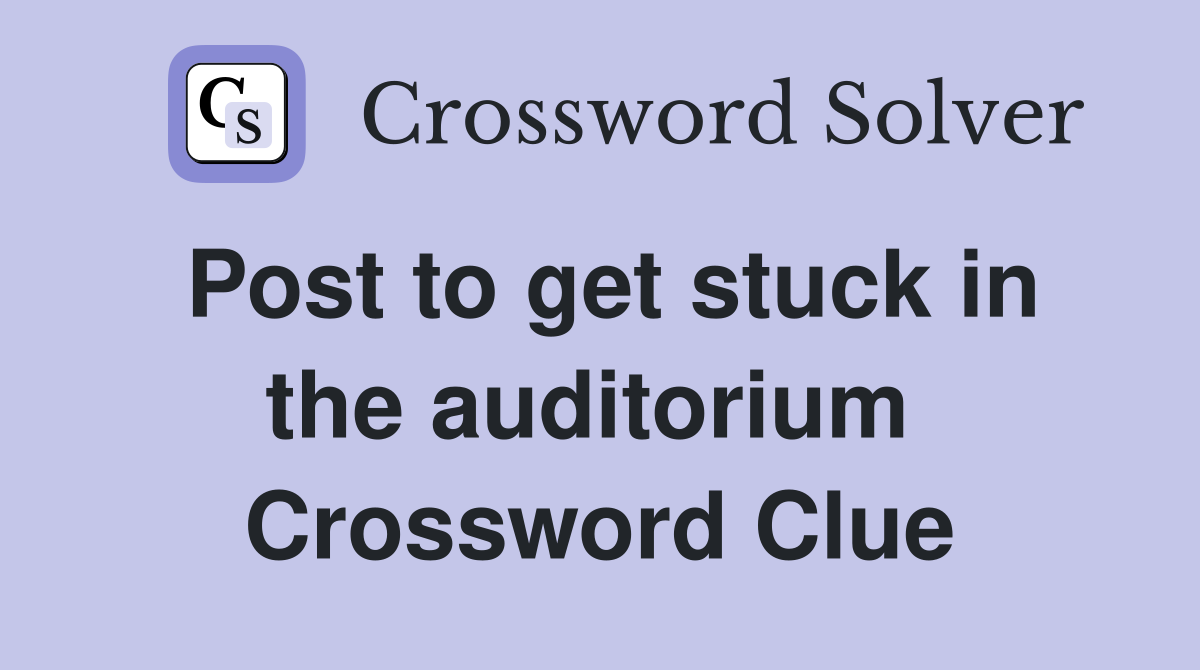 Post to get stuck in the auditorium  Crossword Clue