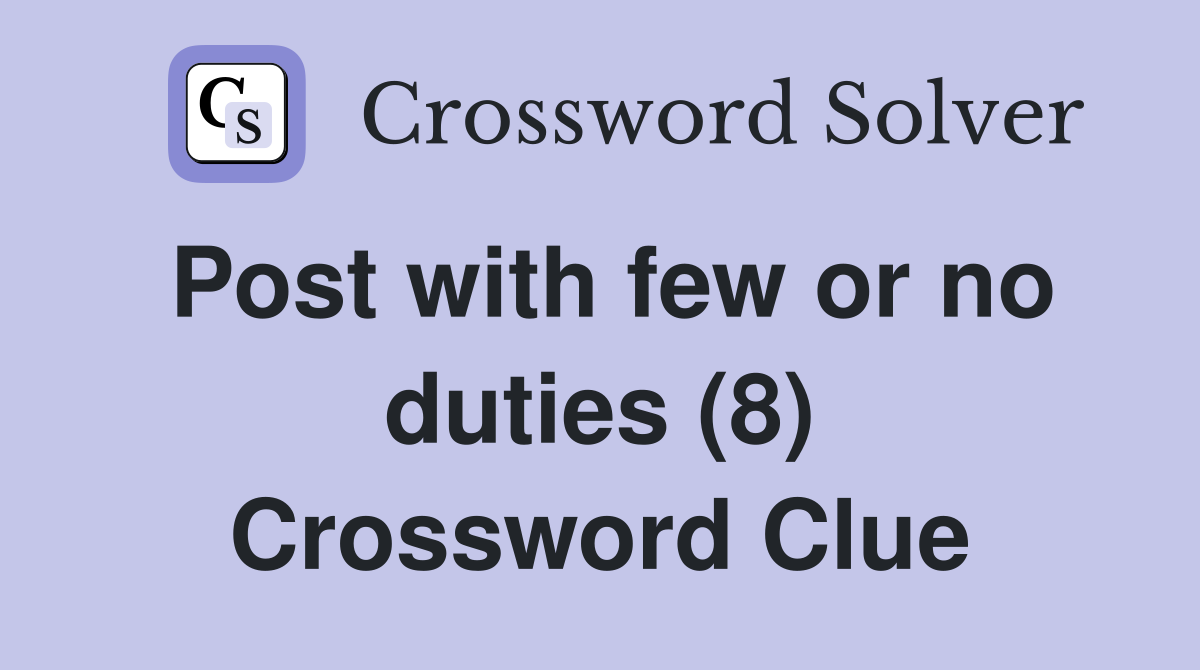 Post with few or no duties (8) Crossword Clue