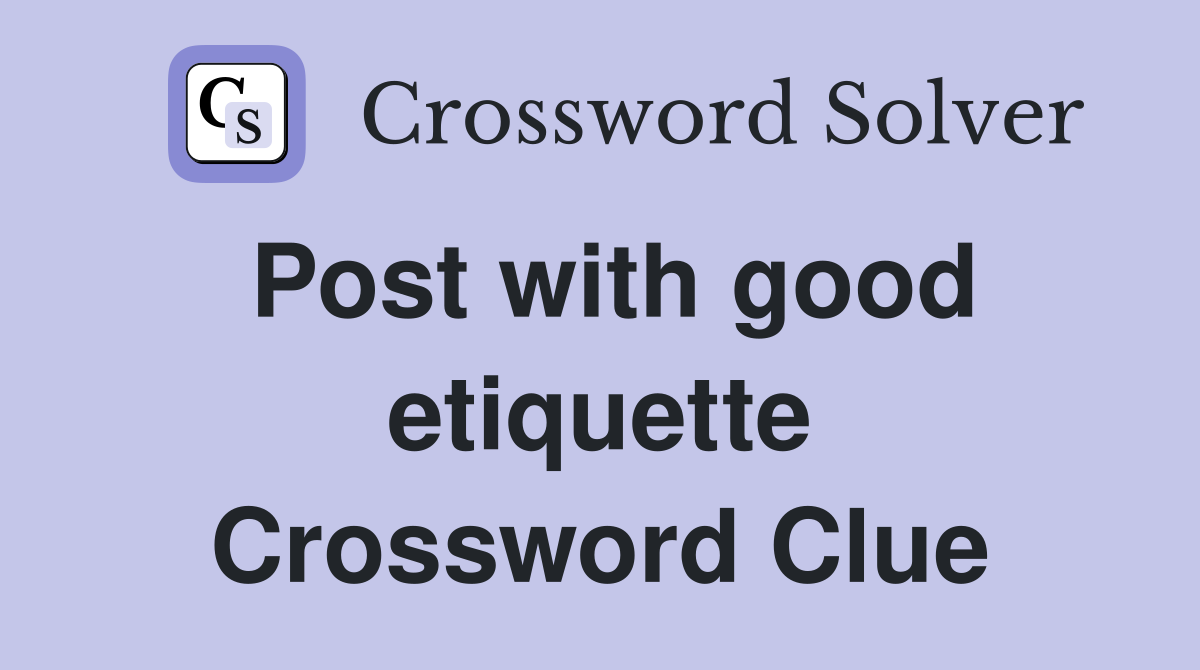 Post with good etiquette Crossword Clue