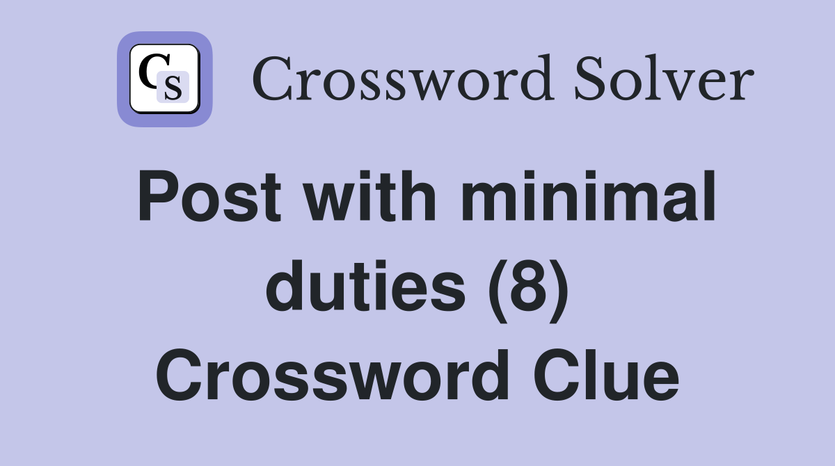Post with minimal duties (8) Crossword Clue