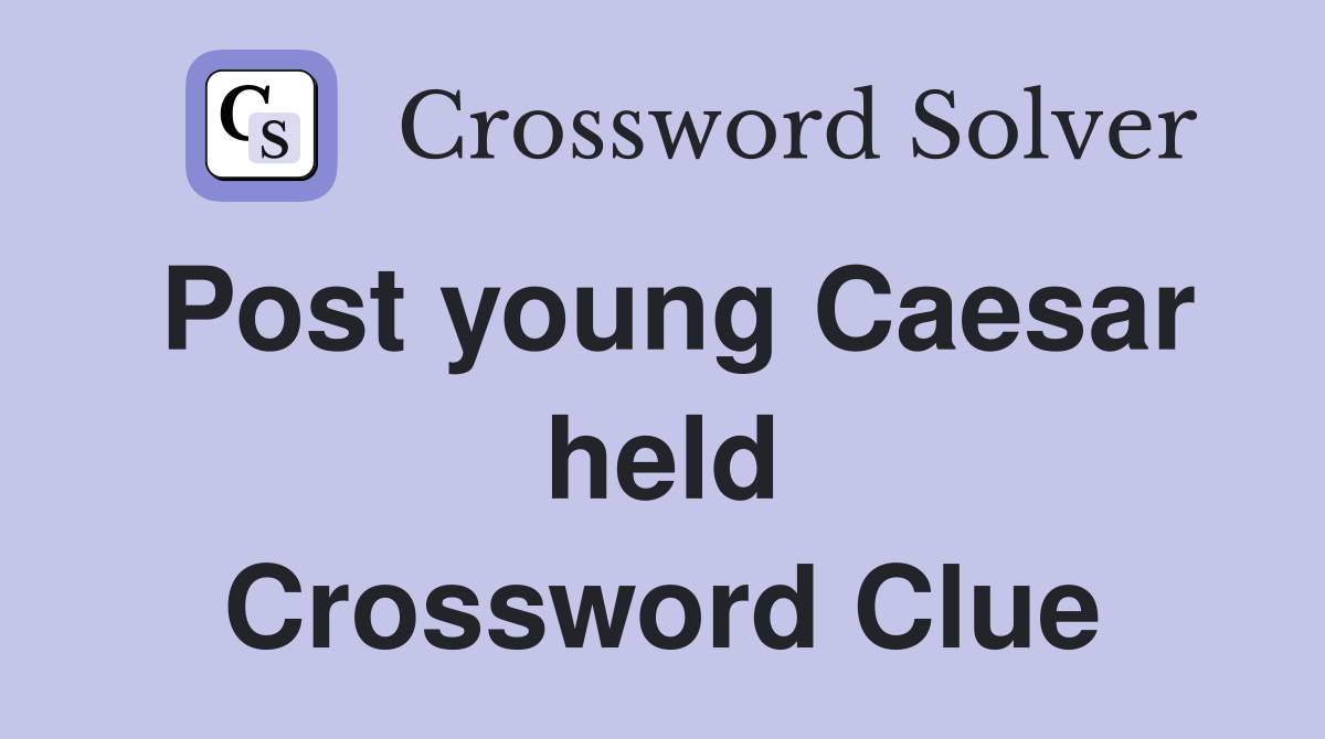 Post young Caesar held Crossword Clue