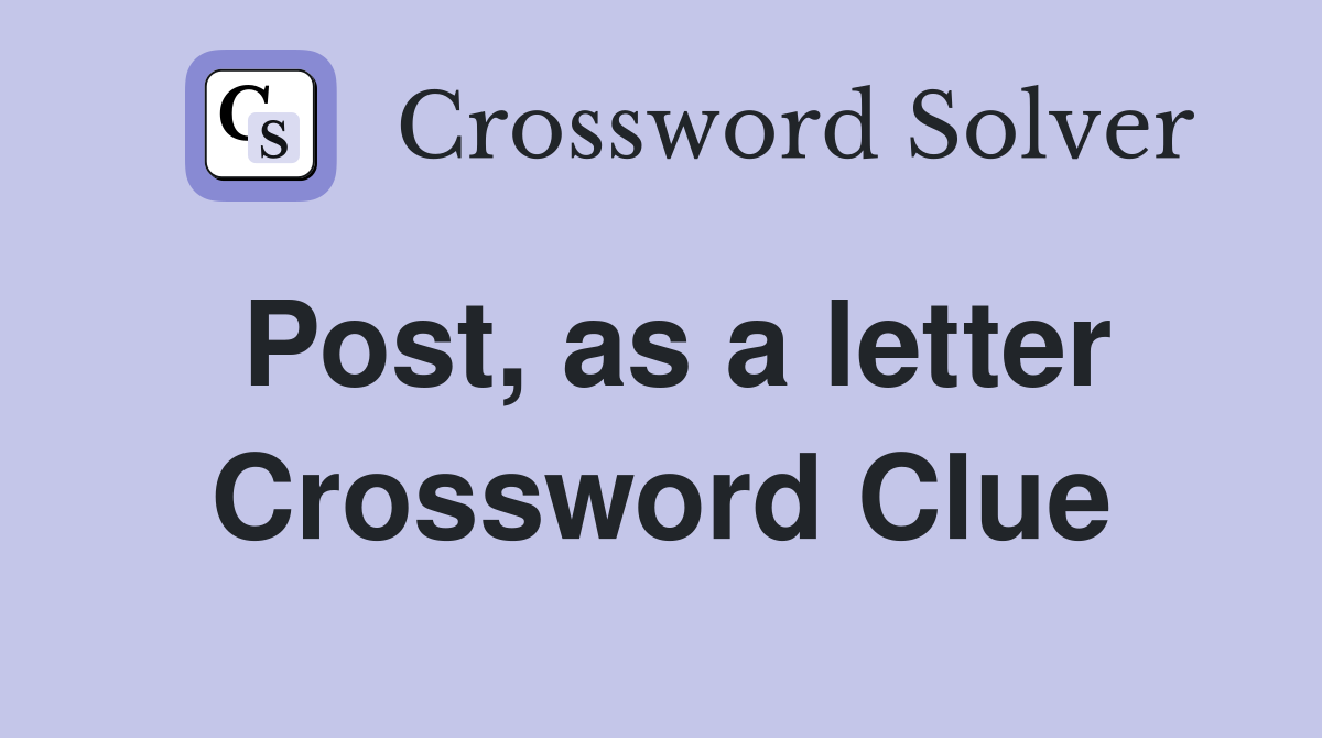 Post, as a letter Crossword Clue