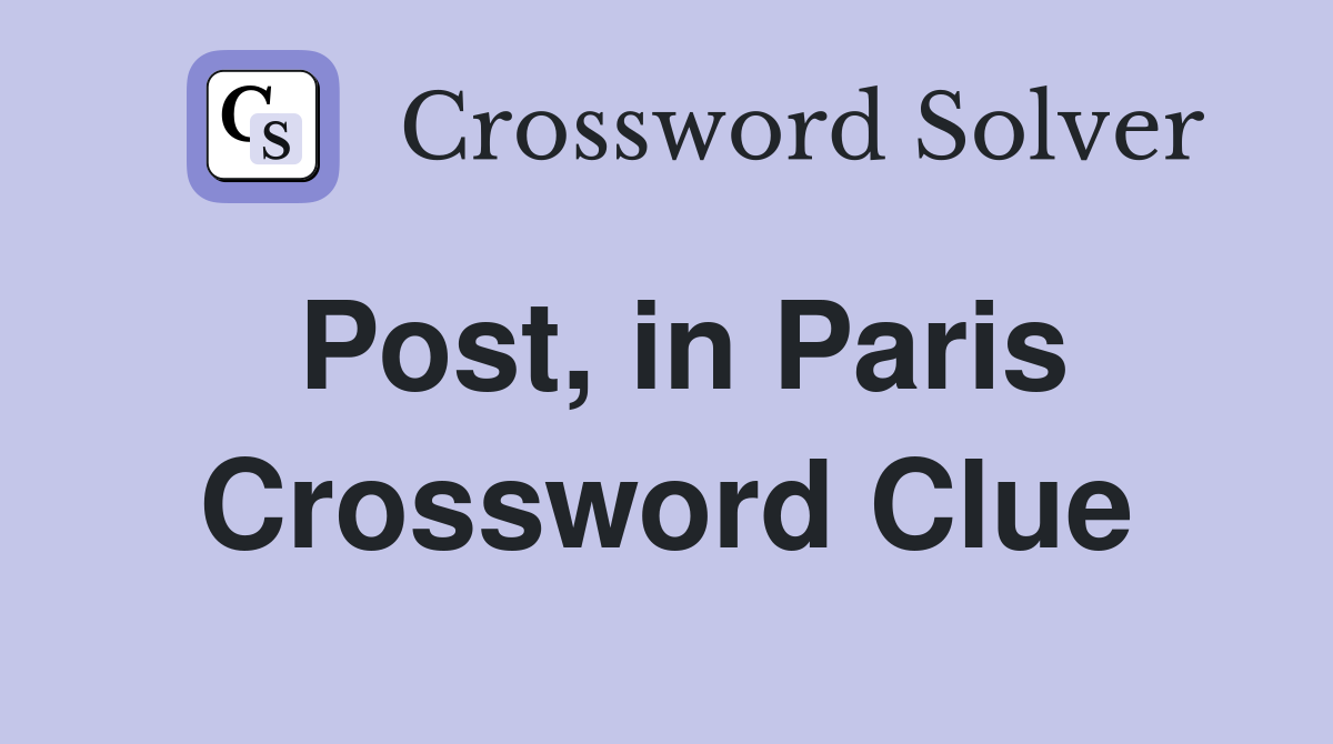 Post, in Paris Crossword Clue