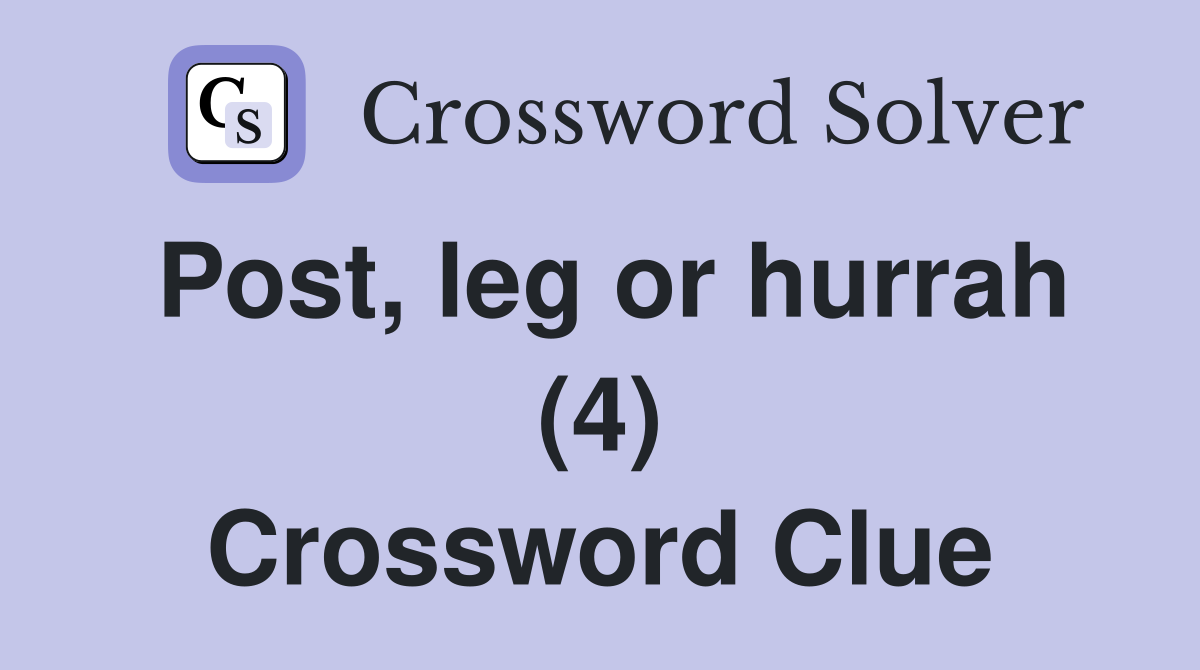 Post, leg or hurrah (4) Crossword Clue