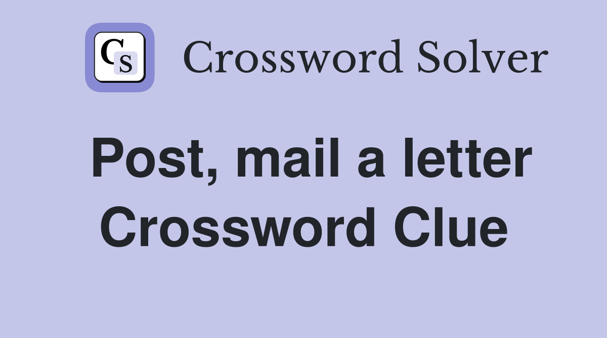 Post, mail a letter Crossword Clue