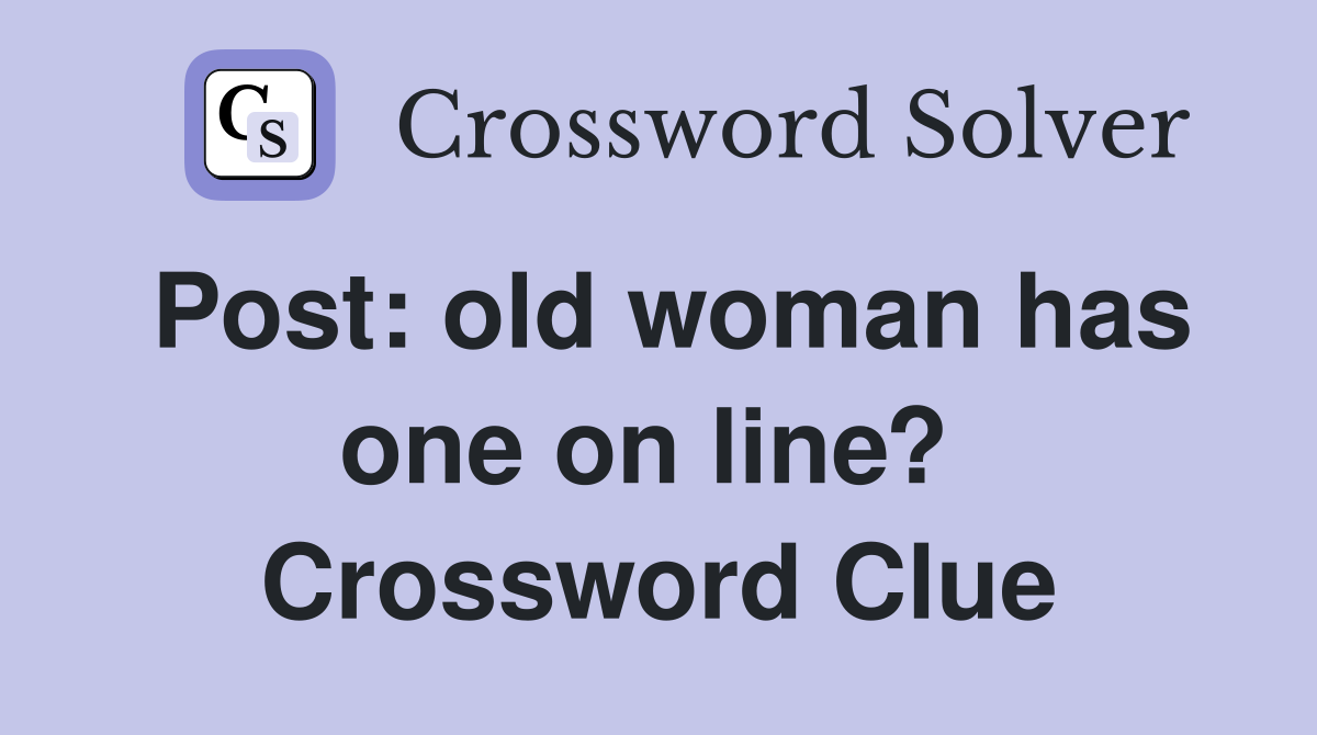 Post: old woman has one on line?  Crossword Clue