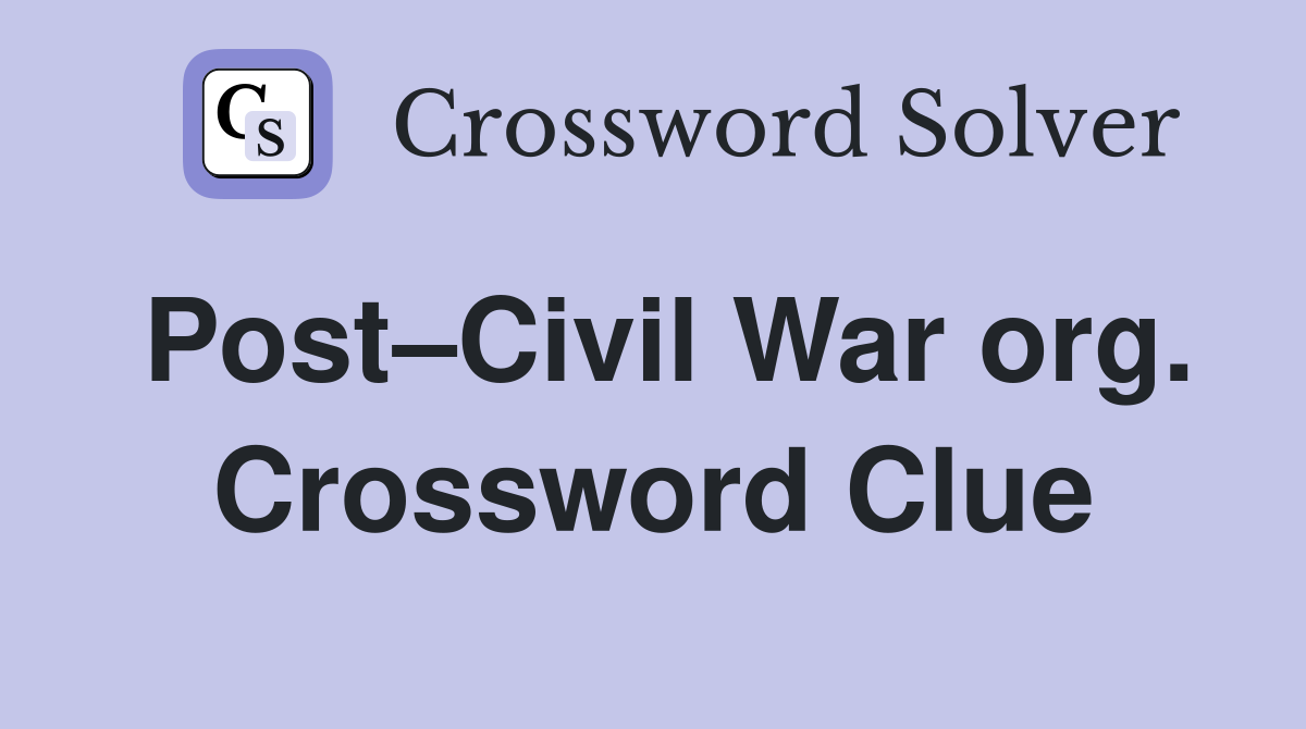 Post–Civil War org. Crossword Clue