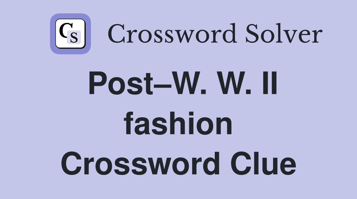 Post–W. W. II fashion Crossword Clue