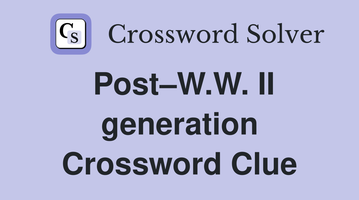 Post–W.W. II generation Crossword Clue