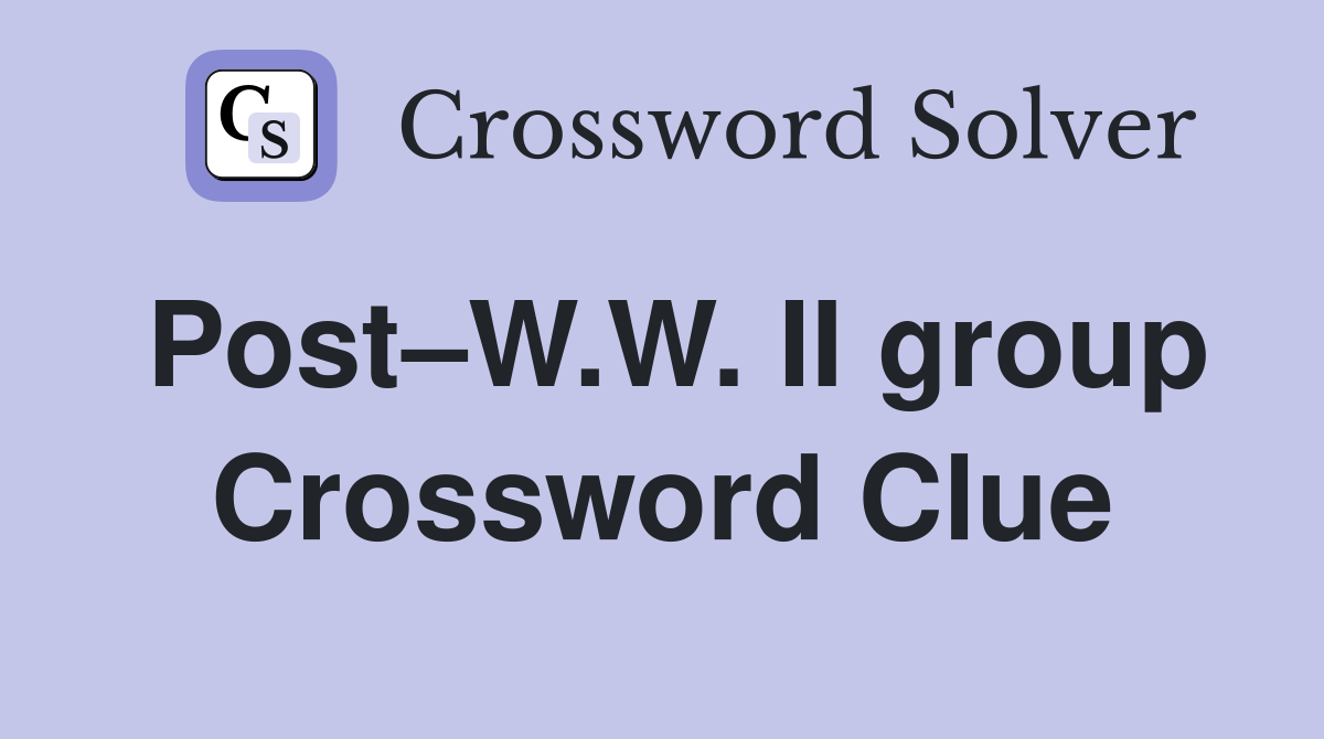 Post–W.W. II group Crossword Clue
