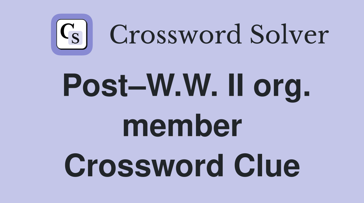 Post–W.W. II org. member Crossword Clue