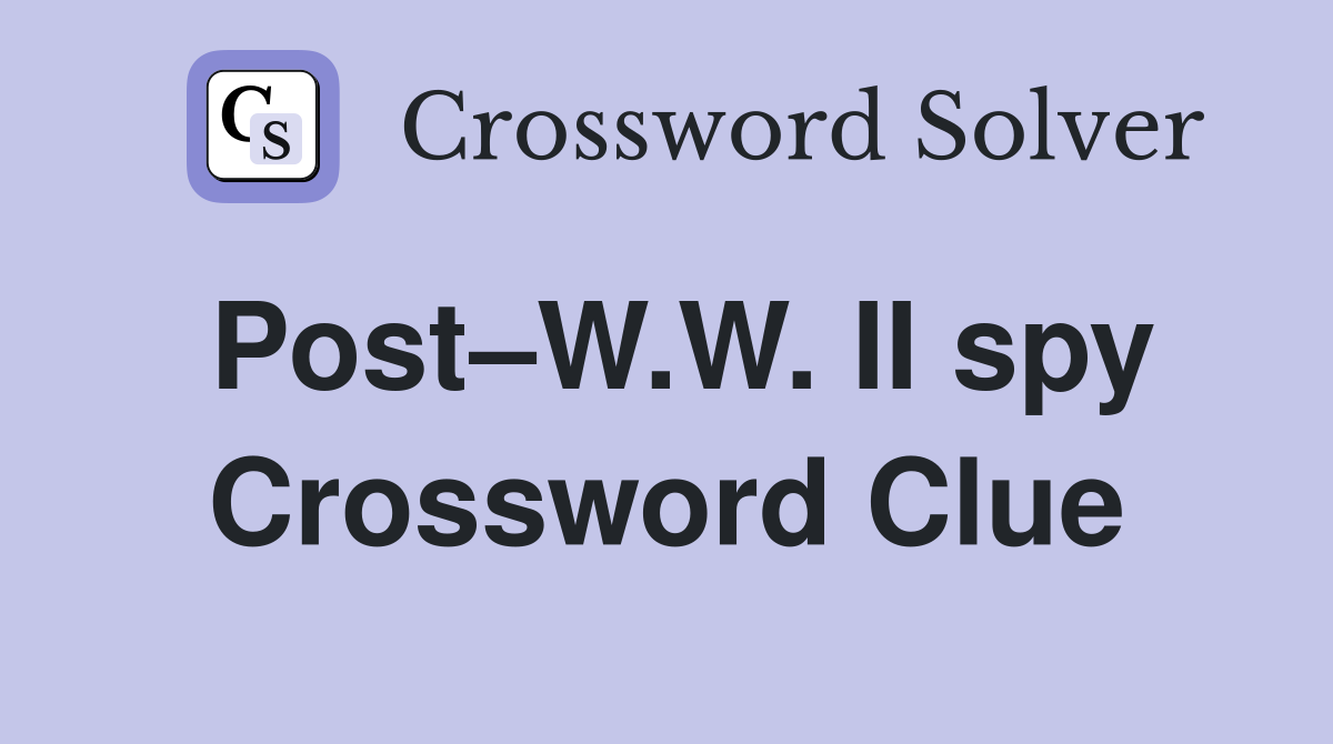 Post–W.W. II spy Crossword Clue