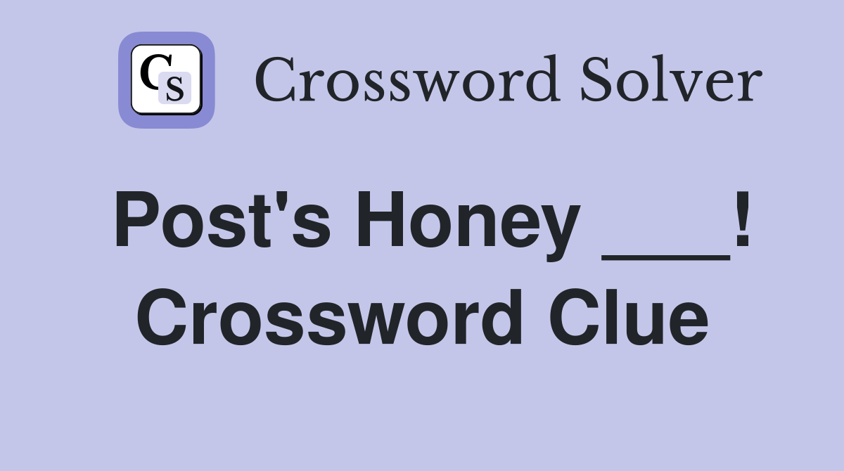 Post's Honey ___! Crossword Clue
