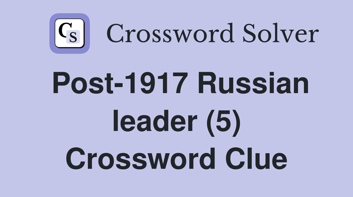 Post-1917 Russian leader (5) Crossword Clue