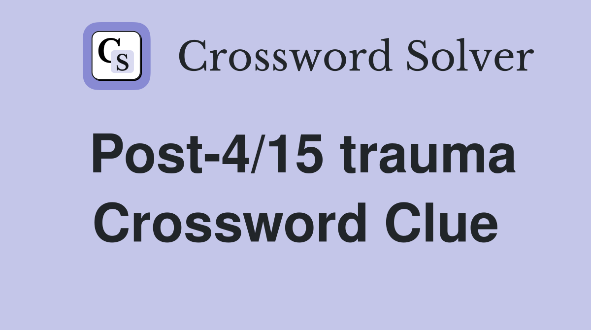 Post-4/15 trauma Crossword Clue