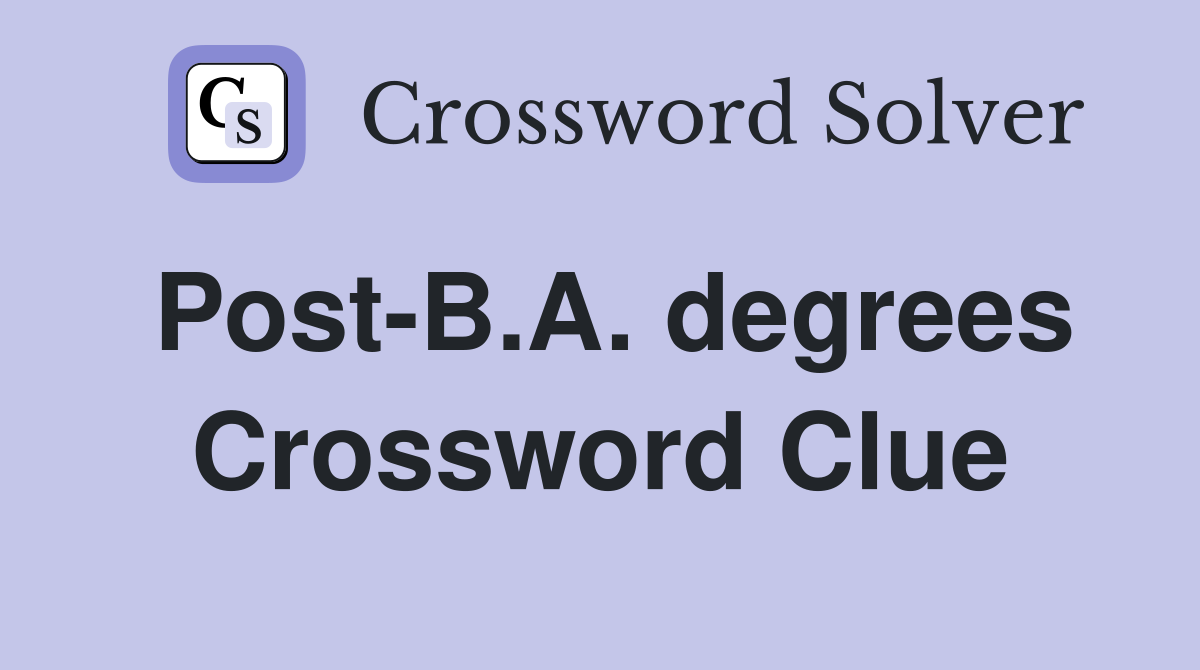 Post-B.A. degrees Crossword Clue