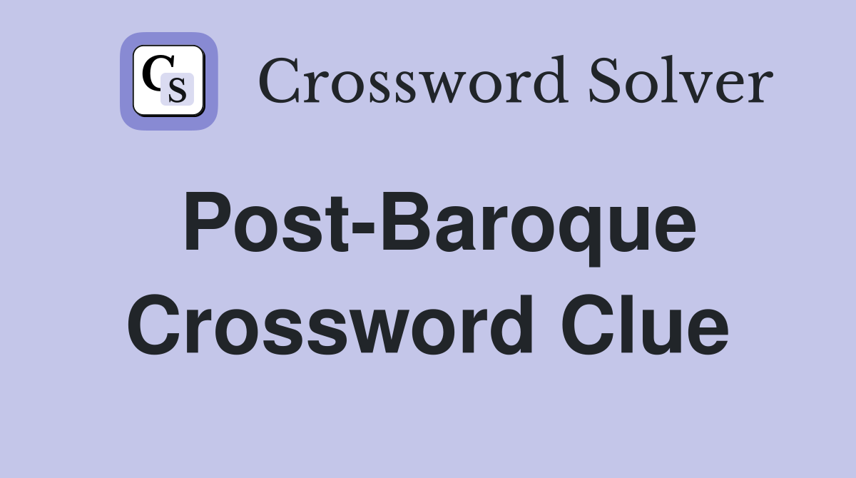 Post-Baroque Crossword Clue