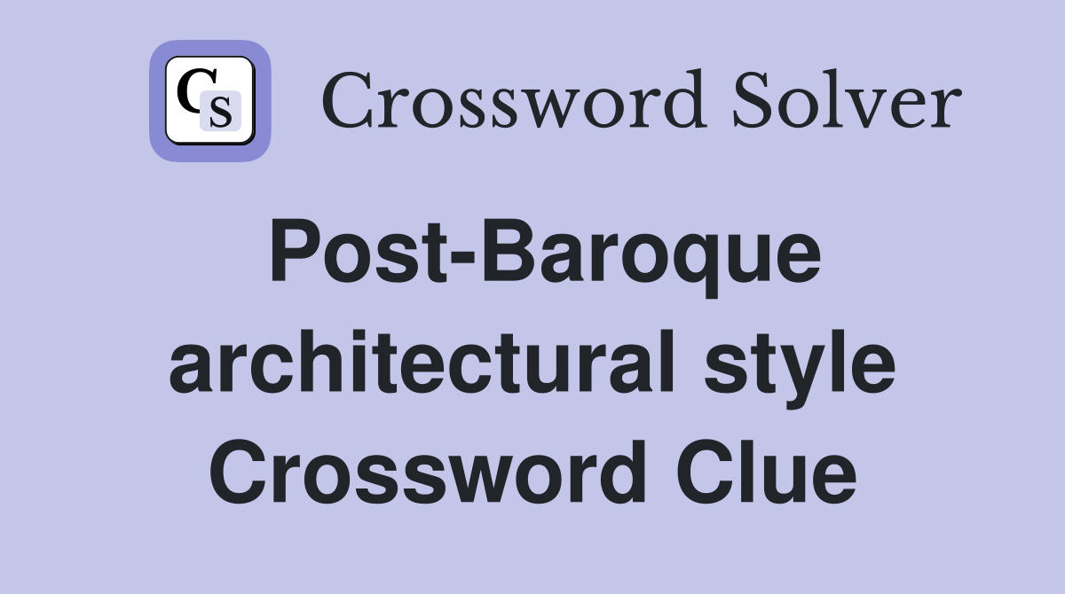 Post-Baroque architectural style Crossword Clue