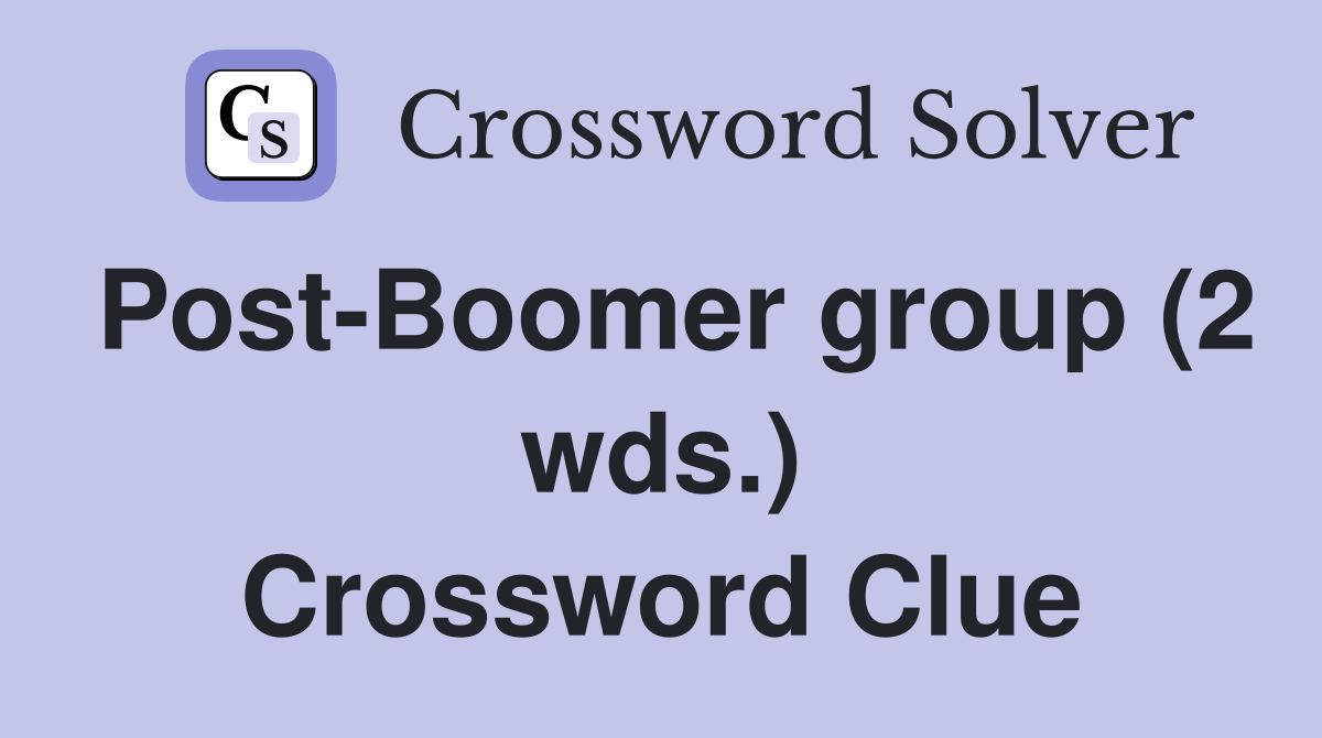 Post-Boomer group (2 wds.) Crossword Clue