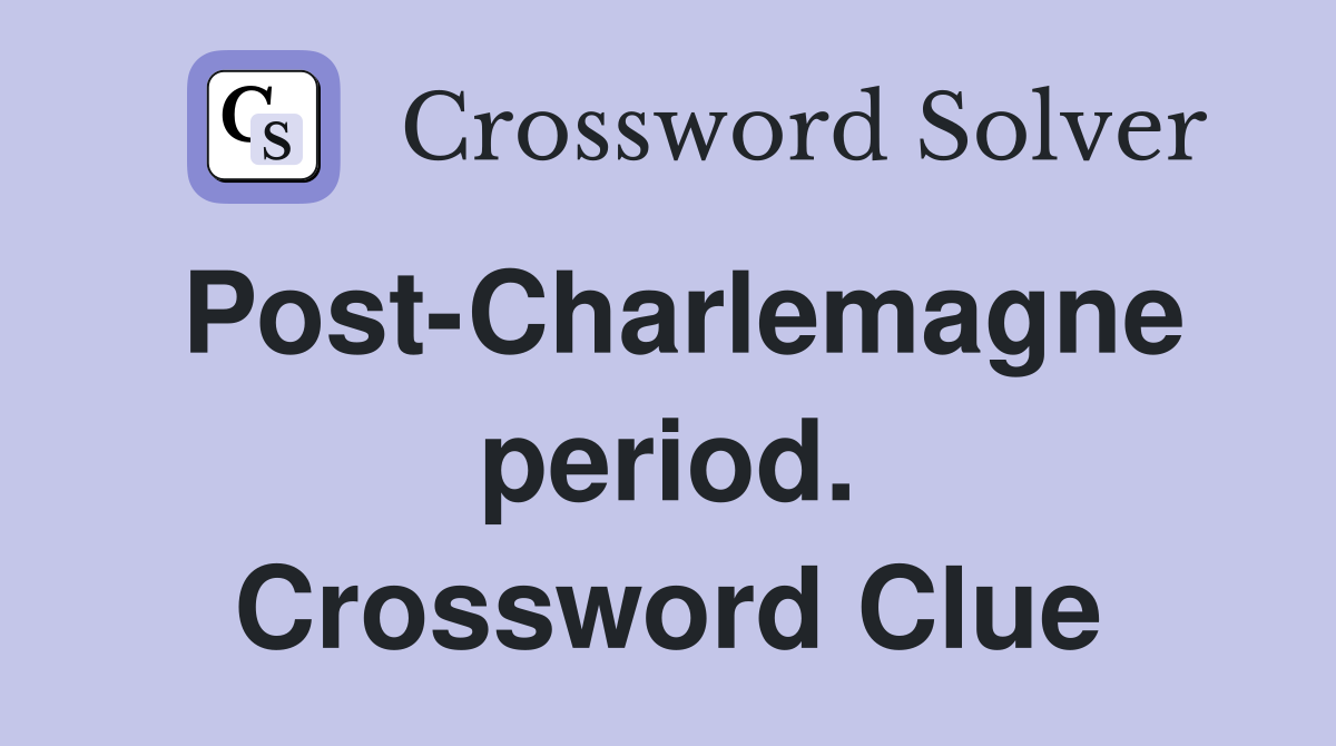 Post-Charlemagne period. Crossword Clue
