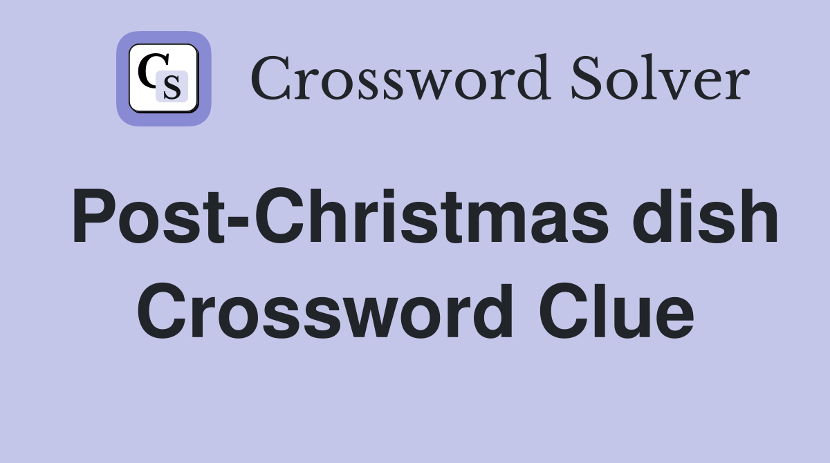 Post-Christmas dish Crossword Clue