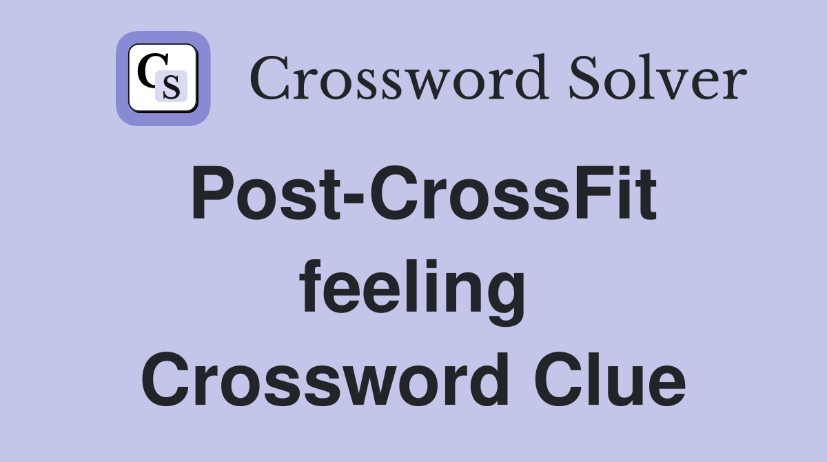 Post-CrossFit feeling Crossword Clue