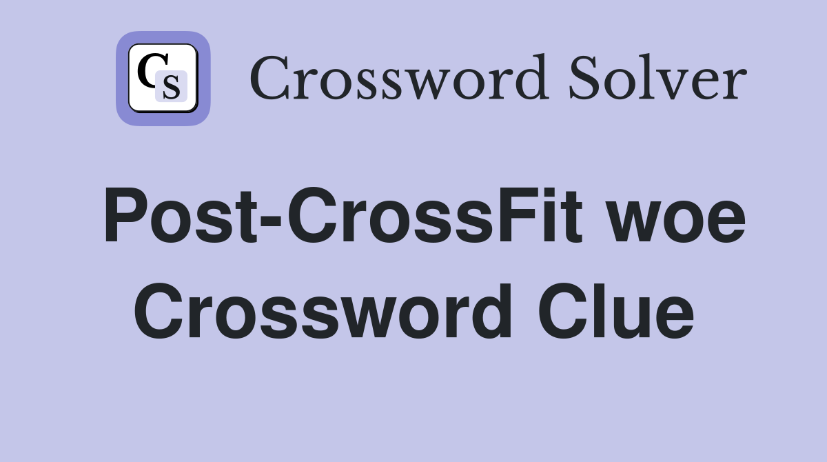 Post-CrossFit woe Crossword Clue