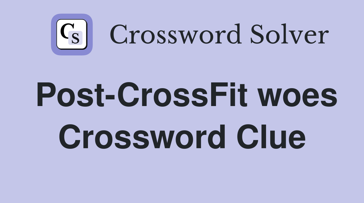Post-CrossFit woes Crossword Clue