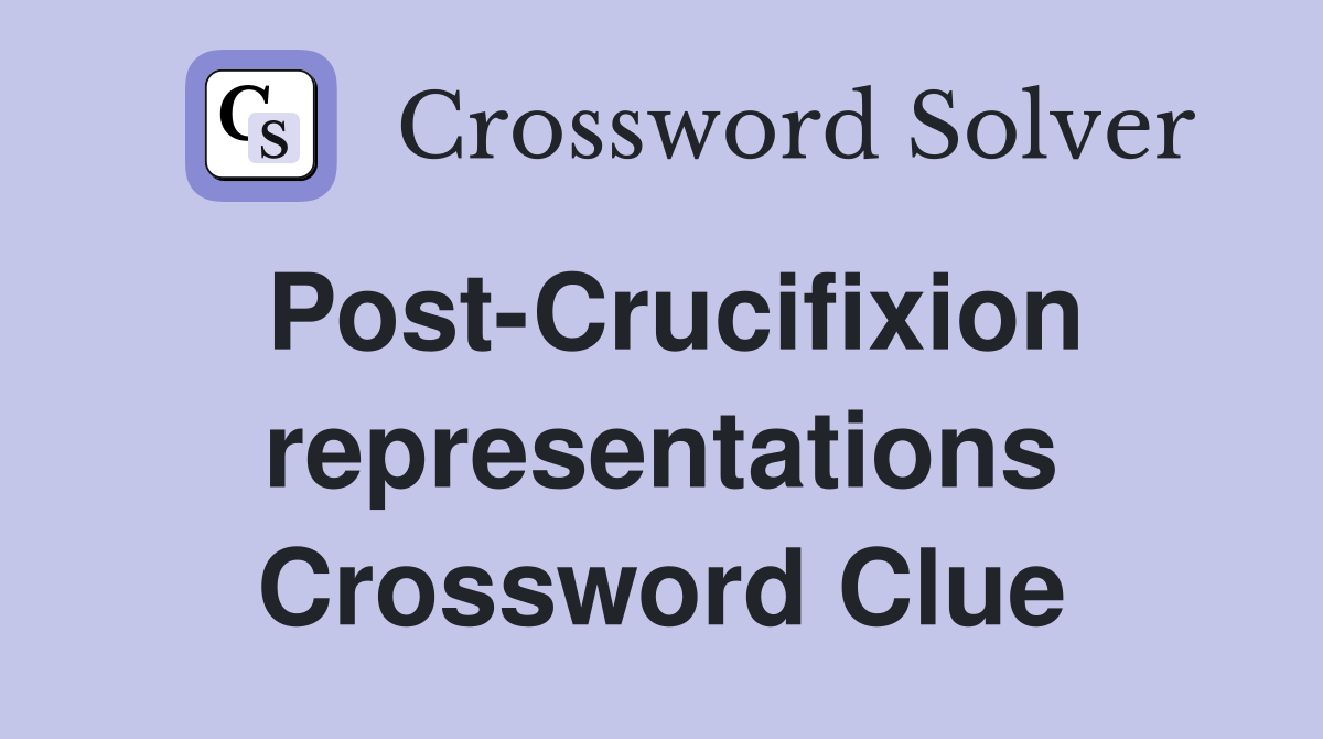 Post-Crucifixion representations Crossword Clue