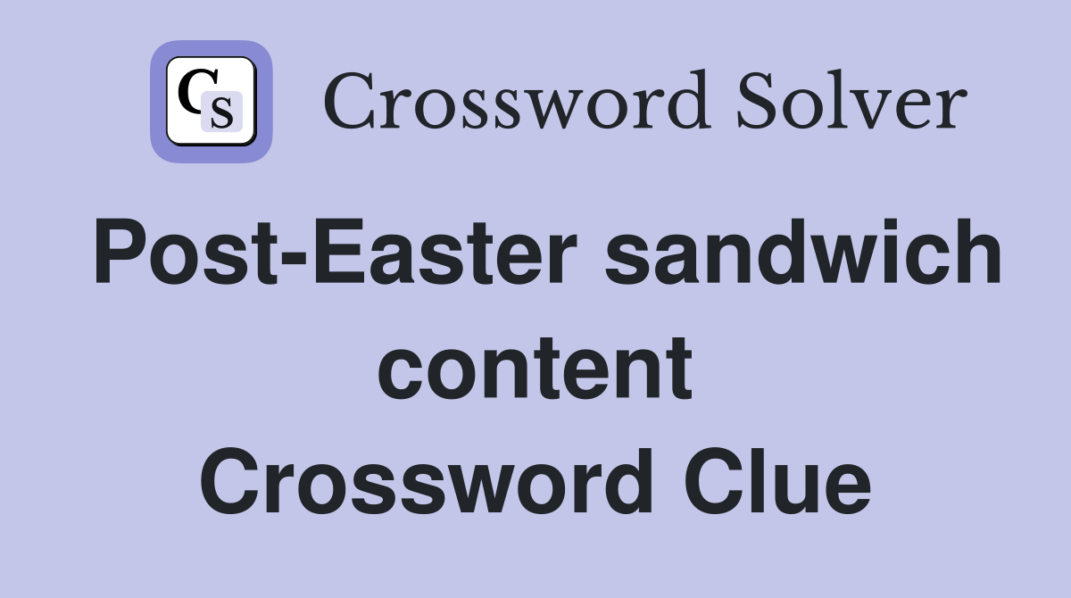 Post-Easter sandwich content Crossword Clue