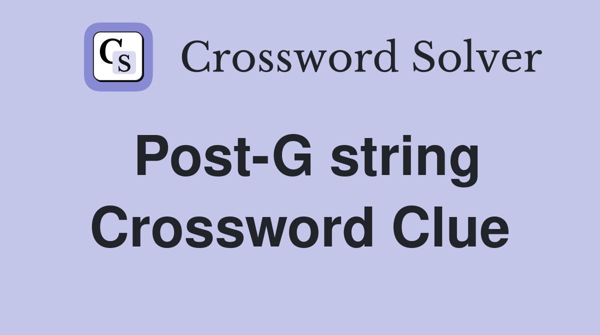 Post-G string Crossword Clue